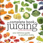 Complete book of juicing